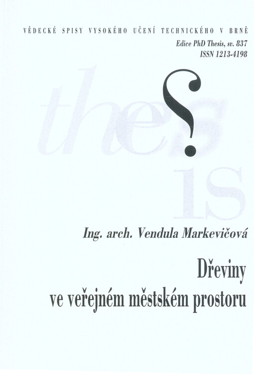 Dřeviny ve veřejném městském prostoru = The woody plants in the public city space : zkrácená verze Ph.D. Thesis