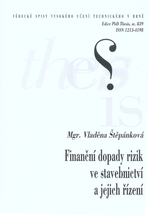 Finanční dopady rizik ve stavebnictví a jejich řízení = Risk in costruction industry: the management and financial impact : zkrácená verze Ph.D. Thesis