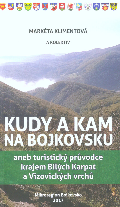 Kudy a kam na Bojkovsku, aneb, Turistický průvodce krajem Bílých Karpat a Vizovických vrchů