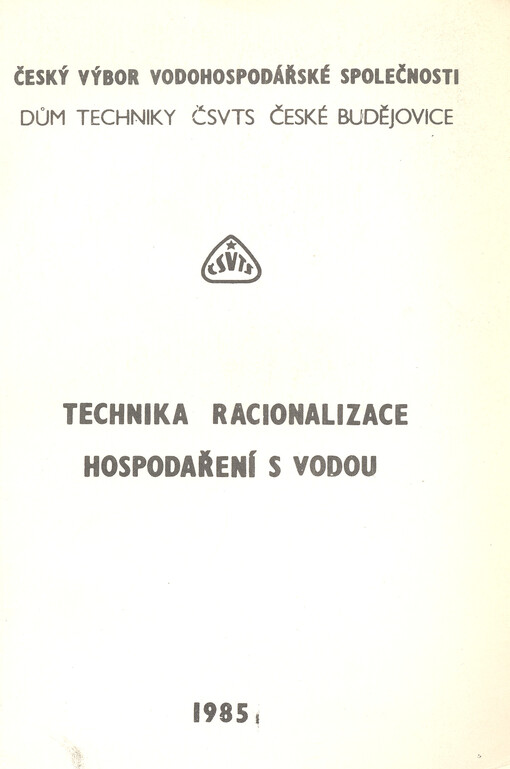 Technika racionalizace hospodaření s vodou :[Sborník přednášek z konf.] ČV vodohosp. společ. ČSVTS... [aj.], Čes. Budějovice 14.-15. 11. 1985