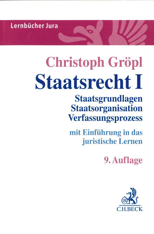 Staatsrecht. I, Staatsgrundlagen, Staatsorganisation, Verfassungsprozess : mit Einführung in das juristische Lernen