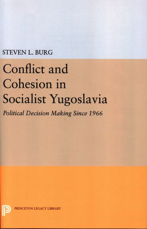 Conflict and cohesion in socialist Yugoslavia :political decision making since 1966