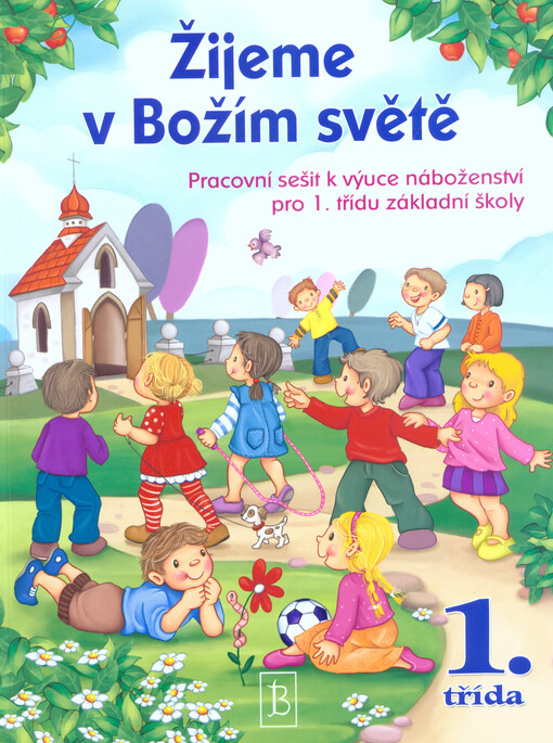 Žijeme v Božím světě : pracovní sešit k výuce náboženství pro 1. třídu základní školy
