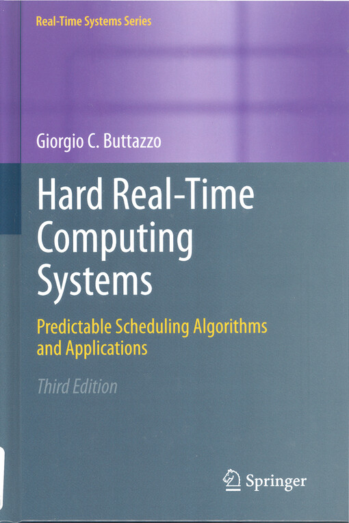 Hard real-time computing systems :predictable scheduling algorithms and applications