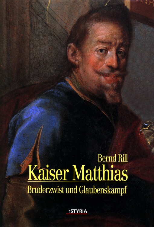 Kaiser Matthias : Bruderzwist und Glaubenskampf