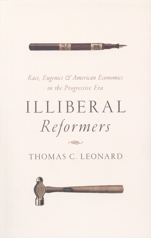 Illiberal reformers : race, eugenics and american economics in the progressive era