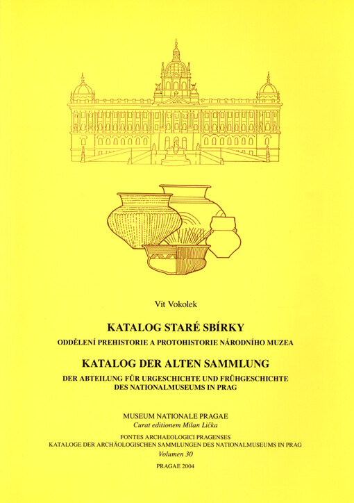 Katalog staré sbírky: Oddělení prehistorie a protohistorie Národního muzea = Katalog der Alten Sammlung : der Abteilung für urgeschichte und frühgeschichte des Nationalmuseums in Prag