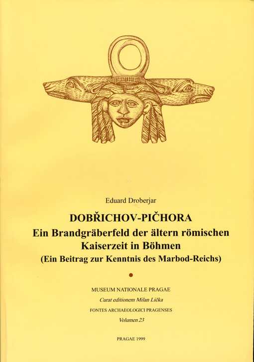 Dobřichov-Pičhora : ein Brandgräberfeld der älteren römischen Kaiserzeit in Böhmen : (ein Beitrag zur Kenntnis des Marbod-Reichs)
