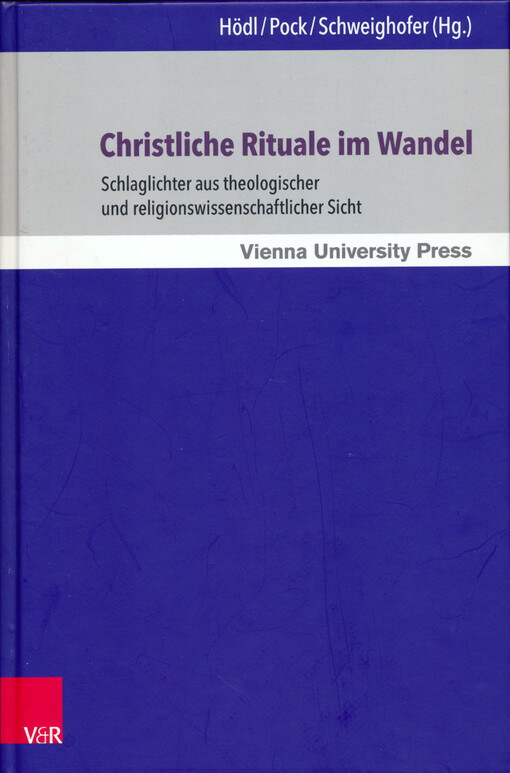 Christliche Rituale im Wandel : schlaglichter aus theologischer und religionswissenschaftlicher Sicht