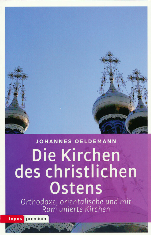 Die Kirchen des christlichen Ostens : orthodoxe, orientalische und mit Rom unierte Ostkirchen