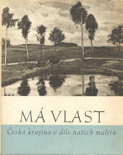 Má vlast :česká krajina v díle našich malířů