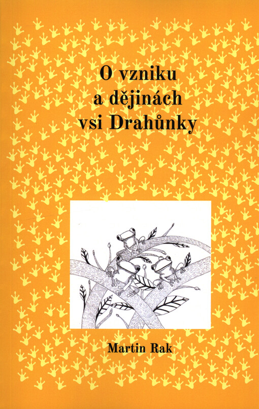 O vzniku a dějinách vsi Drahůnky = Über die Entstehung und Geschichte des Dorfes Dreihunken-Drahůnky