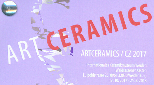 Artceramics/CZ 2017 : Internationales Keramikmuseum Weiden, Waldsassener Kasten ... 17.10.2017-25.2.2018