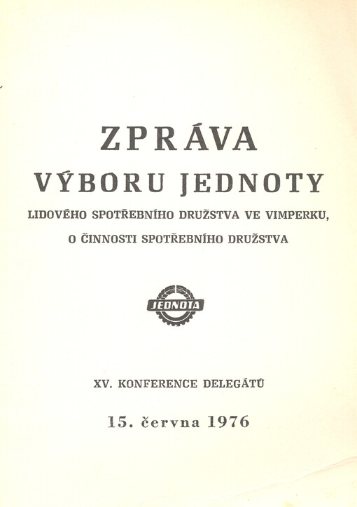 Zpráva výboru Jednoty lidového spotřebního družstva ve Vimperku, o činnosti spotřebního družstva : XV. konference delegátů 15. června 1976