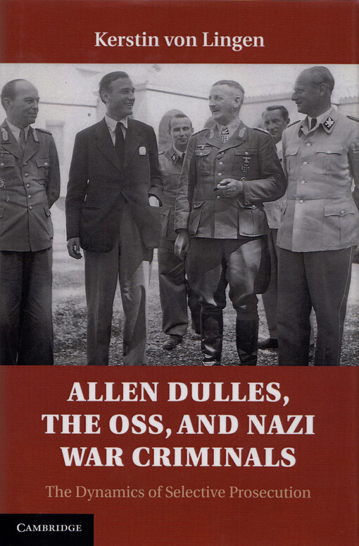 Allen Dulles, the OSS, and nazi war criminals : the dynamics of selective prosecution