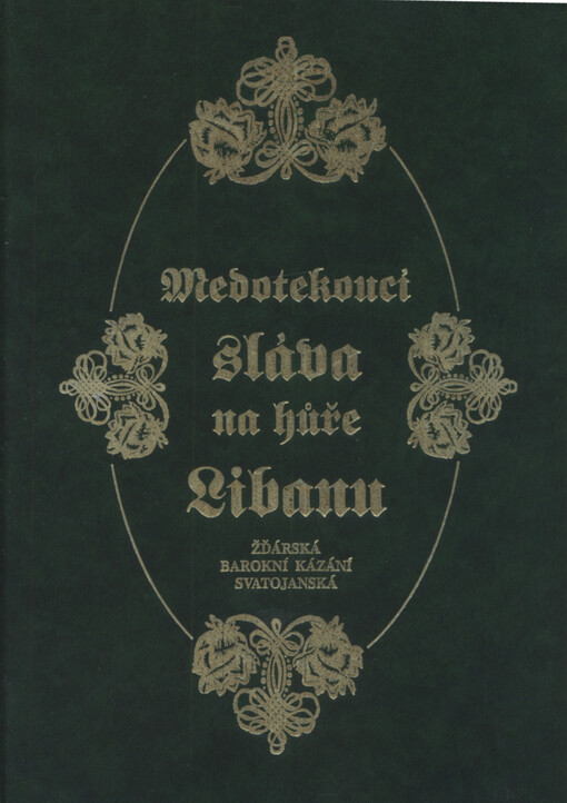 Medotekoucí sláva na hůře Libanu: soubor českých svatojánských duchovních promluv z doby opata Václava Vejmluvy, pronesených v poutním chrámu na Zelené Hoře u Žďáru nad Sázavou v letech 1727-1736