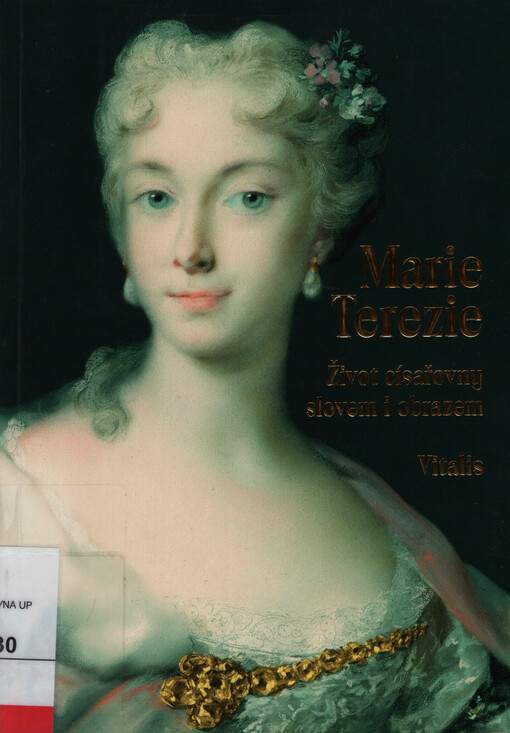 Marie Terezie : život císařovny slovem i obrazem