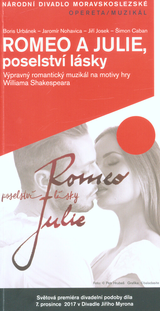 Boris Urbánek - Jaromír Nohavica - Jiří Nosek - Šimon Caban, Romeo a Julie, poselství lásky : výpravný romantický muzikál na motivy hry Williama Shakespeara : světová premiéra divadelní podoby díla 7. prosince 2017 v Divadle Jiřího Myrona