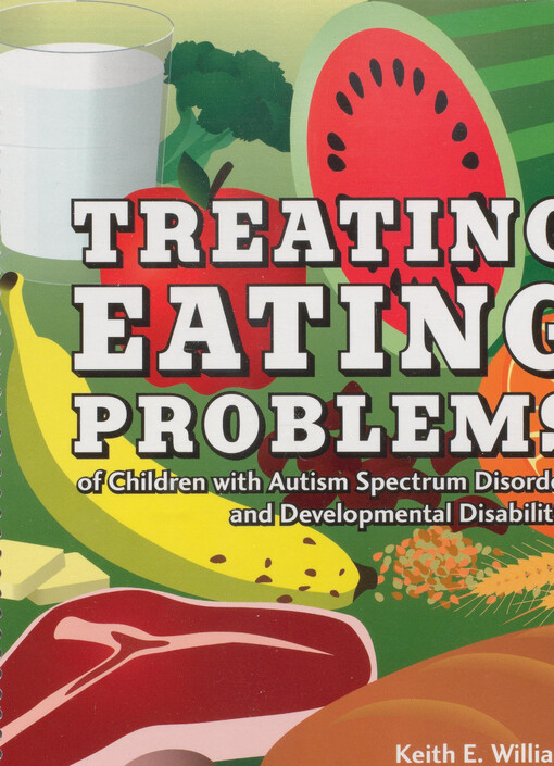 Treating eating problems of children with autism spectrum disorders and developmental disabilities : interventions for professionals and parents