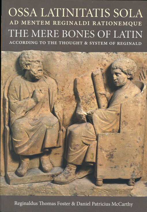 Ossa Latinitatis sola ad mentem Reginaldi rationemque = The mere bones of Latin according to the thought and system of Reginald