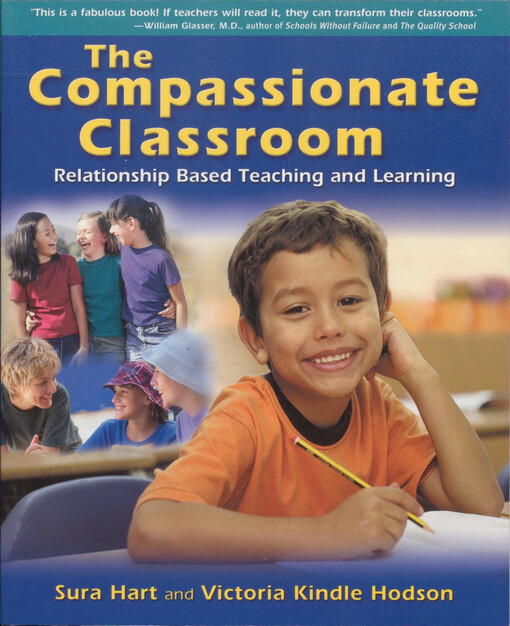 The compassionate classroom :relationship based teaching and learning