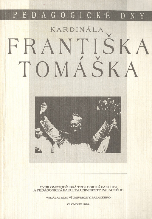 Pedagogické dny kardinála Františka Tomáška : [sborník sdělení z konference konané ve dnech 3.-4. června 1994 na Pedagogické fakultě UP]