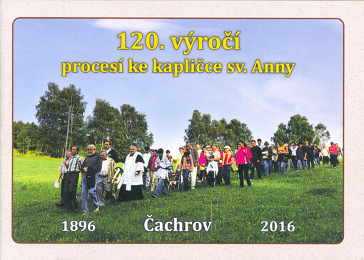 120. výročí procesí ke kapličce sv. Anny: Čachrov 1896-2016