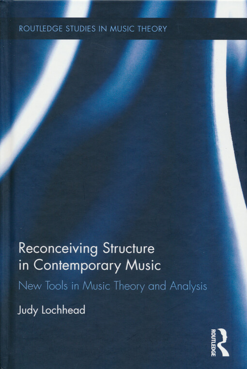 Reconceiving structure in contemporary music : new tools in music theory and analysis
