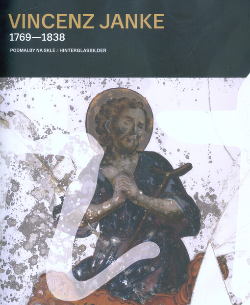 Vincenz Janke : 1769-1838 : podmalby na skle = Hinterglasbilder