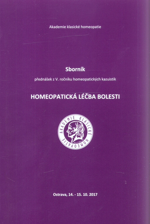 Sborník přednášek z ... ročníku homeopatických kazuistik : Ostrava ...