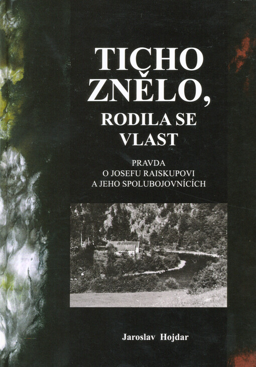 Ticho znělo, rodila se vlast : pravda o odbojáři Josefu Raiskupovi a jeho spolubojovnících