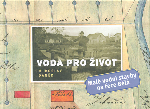 Voda pro život : malé vodní stavby na řece Bělá