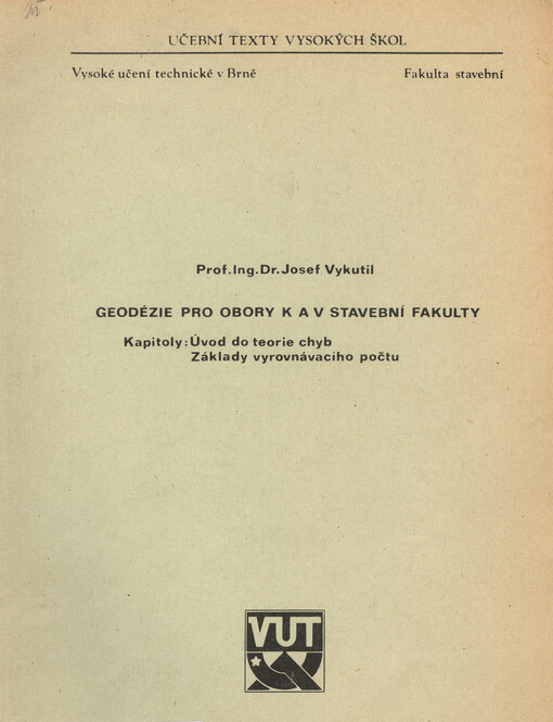 Geodézie pro obory K a V [Konstrukce a dopravní stavby a Vodní hospodářství a vodní stavby] stavební fakulty :Kapitoly : Úvod do teorie chyb, Základy vyrovnávacího počtu