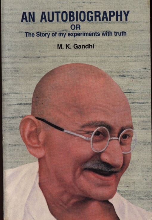 An autobiography, or, the story of my experiments with truth