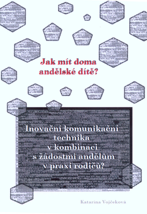 Jak mít doma andělské dítě? : inovační komunikační technika v kombinaci s žádostmi andělům v praxi rodičů?