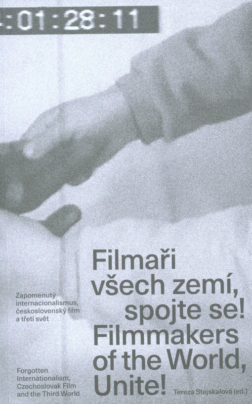 Filmaři všech zemí, spojte se!: zapomenutý internacionalismus, československý film a třetí svět = Filmmakers of the world, unite! : forgotten internationalism, Czechoslovak film and the third world