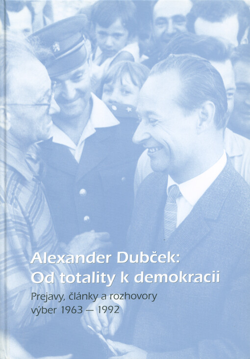 Alexander Dubček: od totality k demokracii : prejavy, články a rozhovory