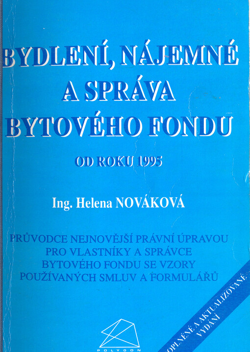Bydlení, nájemné a správa bytového fondu : průvodce nejnovější právní úpravou pro vlastníky a správce bytového fondu se vzory používaných smluv a formulářů