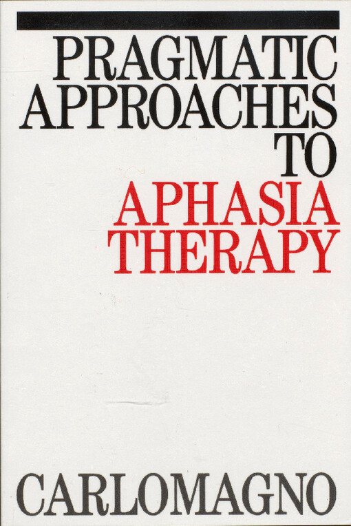 Pragmatic approaches to aphasia therapy : (promoting aphasics' communicative effectiveness)