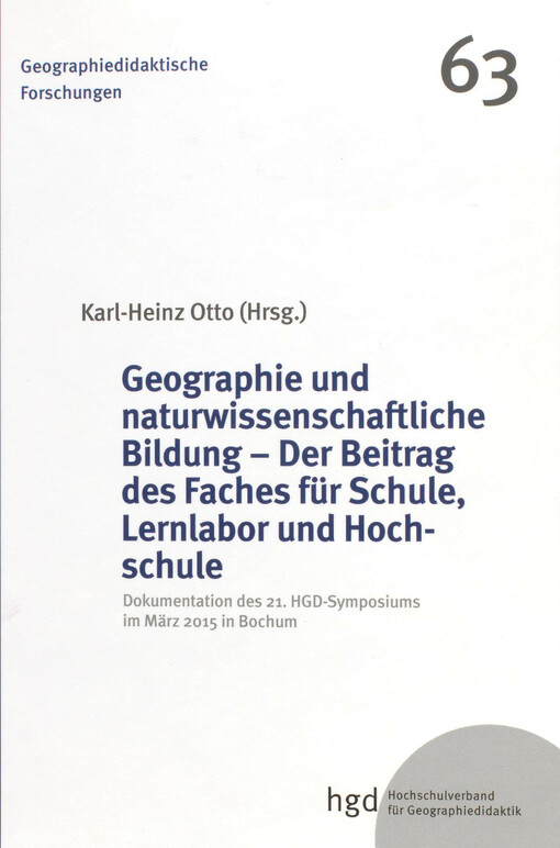 Geographie und naturwissenschaftliche Bildung - Der Beitrag des Faches für Schule, Lernlabor und Hoch-schule : Dokumentation des 21. HGD-Symposiums im März 2015 in Bochum