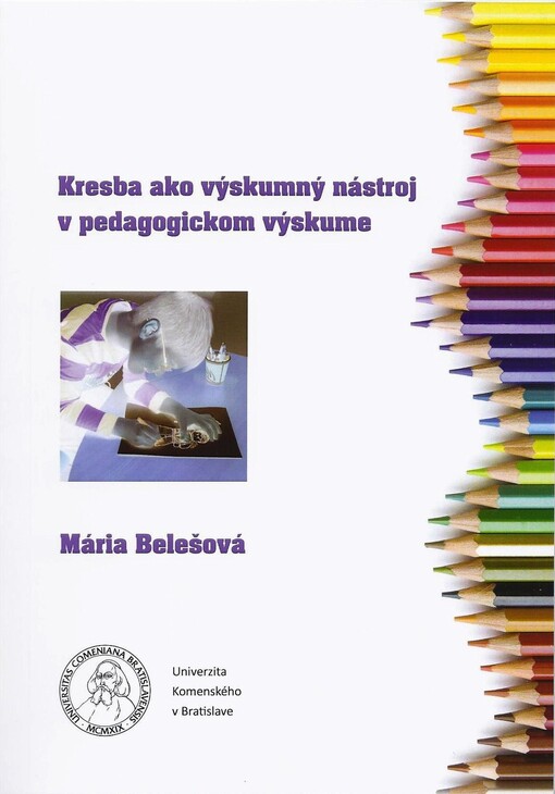 Kresba ako výzkumný nástroj v pedagogickom výskume : čo skúmat' v detskej kresbe a ako ju interpretovat'