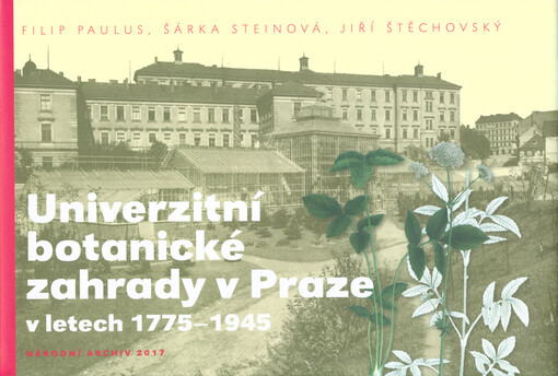 Univerzitní botanické zahrady v Praze v letech 1775-1945