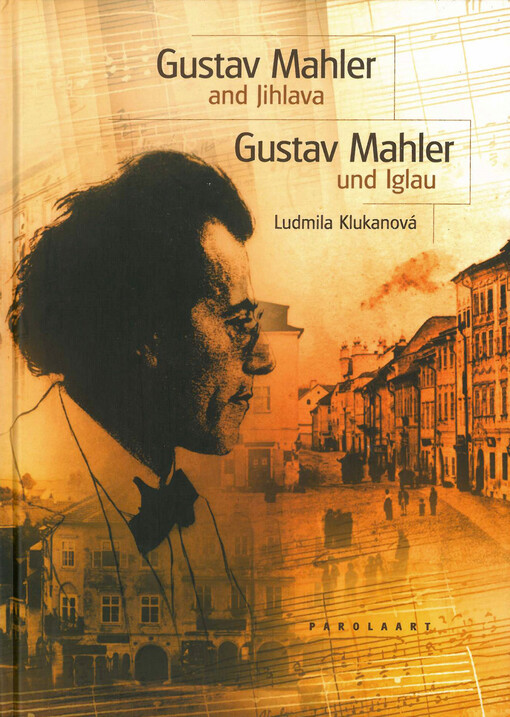 Gustav Mahler and Jihlava =Gustav Mahler und Iglau