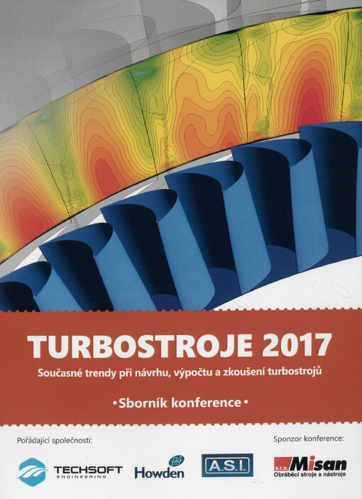 Turbostroje 2017 : současné trendy při návrhu, výpočtu a zkoušení turbostrojů : sborník konference : Howden ČKD Compressors, Praha 9, 19.-21. září 2017