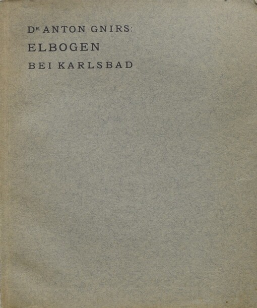 Elbogen bei Karlsbad :eine Geschichte der alten Bauten, der Denkmale und des Kunsthandwerks in dieser Stadt