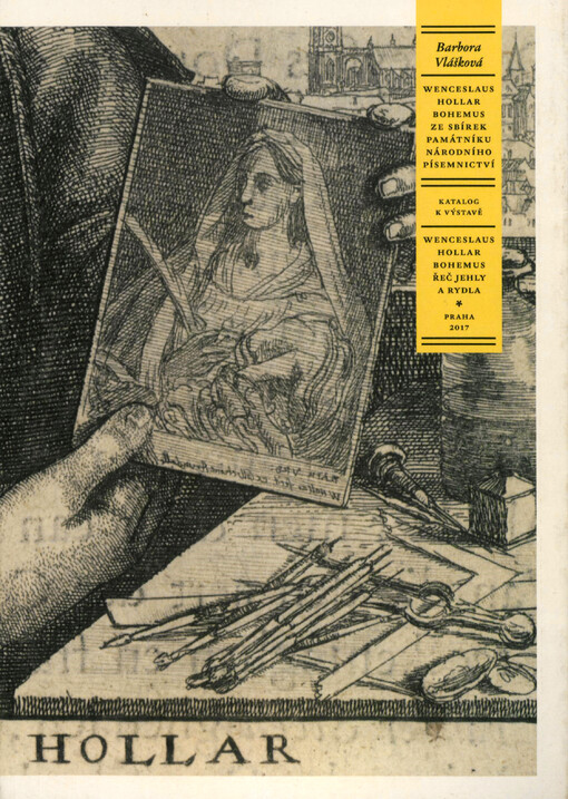 Wenceslaus Hollar Bohemus (1607-1677) : ze sbírek Památníku národního písemnictví : katalog k výstavě Wenceslaus Hollar Bohemus - Řeč jehly a rydla