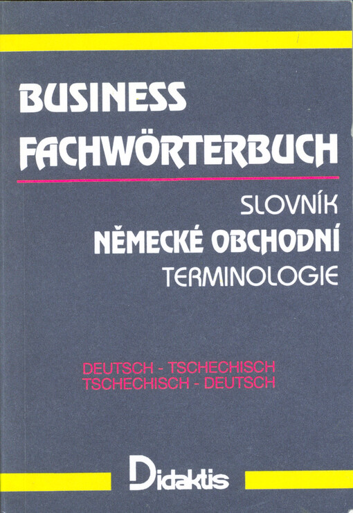 Business Fachwörterbuch = Slovník německé obchodní terminologie : deutsch-tschechisch, tschechisch-deutsch
