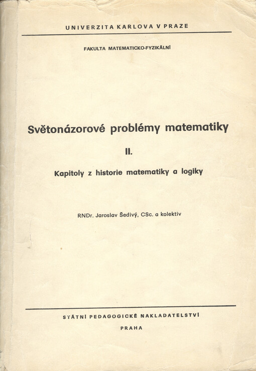 Světonázorové problémy matematiky :určeno pro posl. fak. matematicko-fyz.[Díl] 2,Kapitoly z historie matematiky a logiky