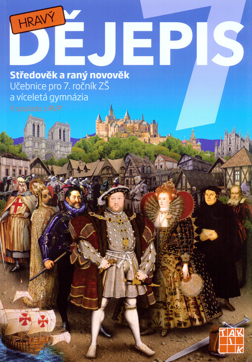 Hravý dějepis 7 : středověk a raný novověk : učebnice pro 7 ročník a víceletá gymnázia : v souladu s RVP