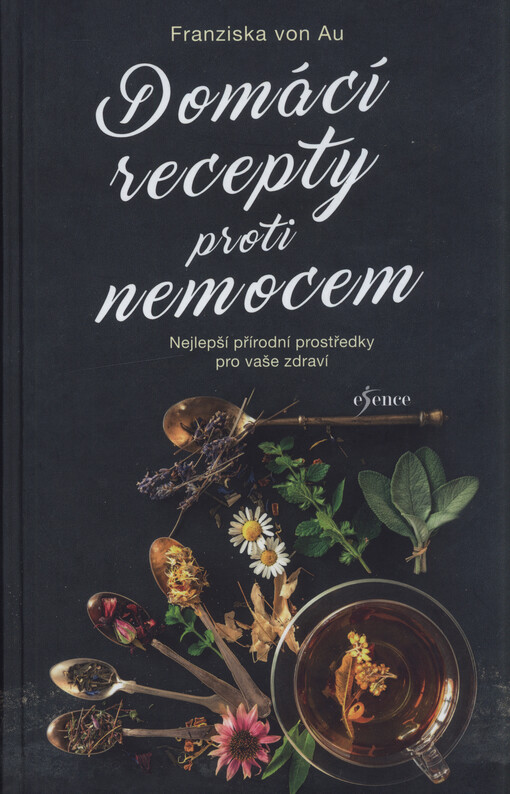 Domácí recepty proti nemocem : nejlepší přírodní prostředky pro vaše zdraví